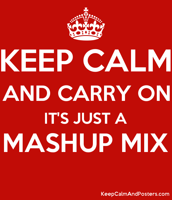 Keep Calm and Carry On It's Just a Mashup Mix
