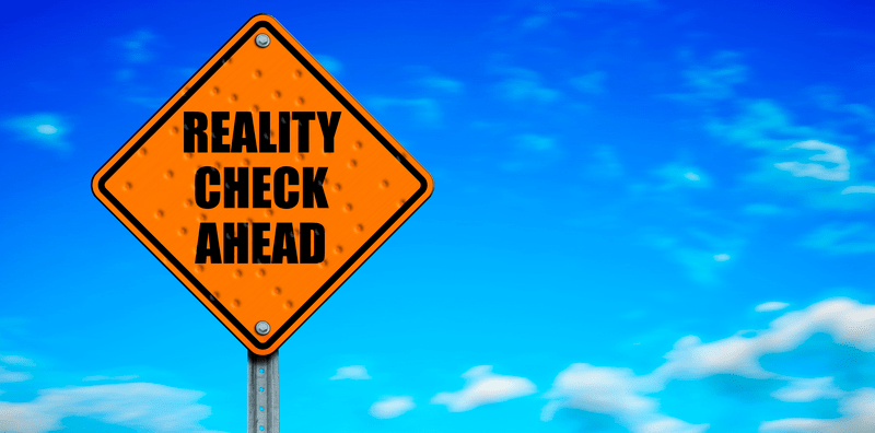 Reality Check Ahead
